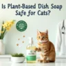 Is plant based dish soap okay for cats to use?